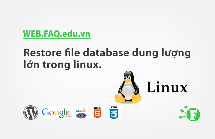 Restore file database dung lượng lớn trong linux.